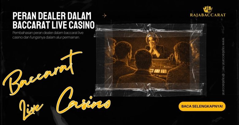 peran dealer dalam baccarat live casino