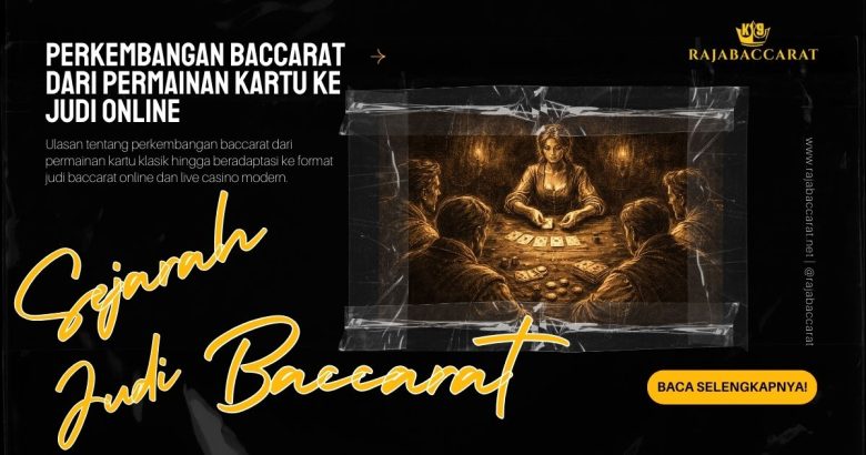 perkembangan baccarat dari permainan kartu ke judi online